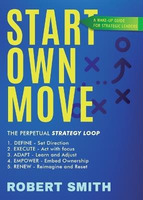 Start Own Move: A Wake Up Guide for Strategic Leaders - Robert Smith - cover