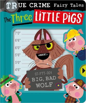 True Crime Fairy Tales The Three Little Pigs - Christie Hainsby - cover