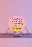 Health and Nutritional Status among Urban Housewives A Study in Sociology of Health and Wellness