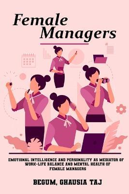Emotional intelligence and personality as mediators of work-life balance and mental health of female managers - Begum Ghausia Taj - cover