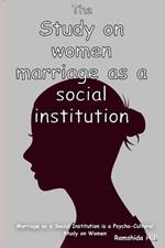 Marriage as a Social Institution is a Psycho-Cultural Study on Women
