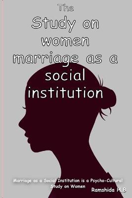 Marriage as a Social Institution is a Psycho-Cultural Study on Women - Ramshida H B - cover