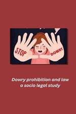Dowry prohibition and law a socio legal study