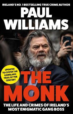 The Monk: The Life and Crimes of Ireland's Most Enigmatic Gang Boss - Paul Williams - cover