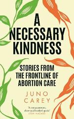 A Necessary Kindness: Stories From the Frontline of Abortion Care