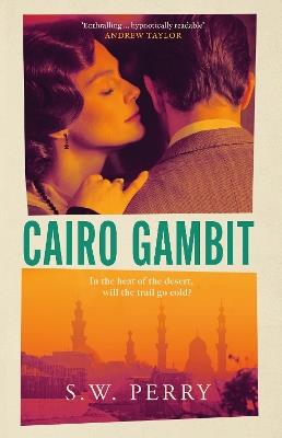 Cairo Gambit: The gripping, unputdownable historical thriller longlisted for the CWA's Historical Dagger Award 2026 - S. W. Perry - cover