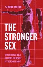 The Stronger Sex: What Science Tells us about the Power of the Female Body