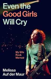 Libro in inglese Even the Good Girls Will Cry: My 90s Rock Memoir Melissa Auf der Maur