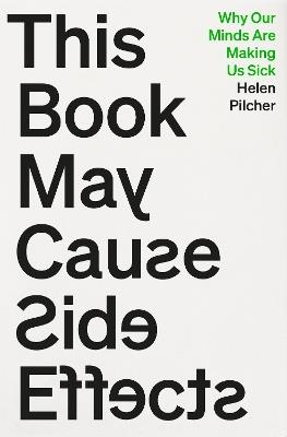 This Book May Cause Side Effects: Why Our Minds Are Making Us Sick - Helen Pilcher - cover