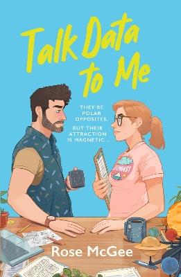 Talk Data To Me: The BRAND NEW sizzling hot rivals to lovers STEMinist romcom for 2025 - Rose McGee - cover