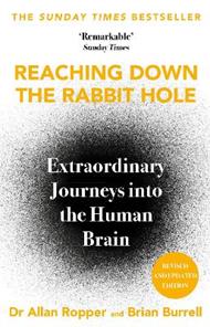 Reaching Down the Rabbit Hole: Extraordinary Journeys into the Human Brain