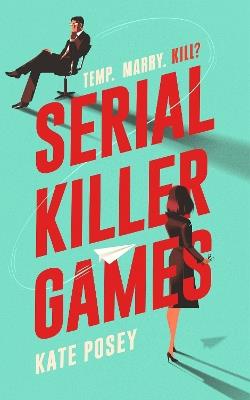 Serial Killer Games: The BRAND NEW funny, sexy rom com with a heart of darkness for 2025 - Kate Posey - cover