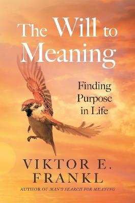 The Will to Meaning: Finding Purpose in Life - Viktor E. Frankl - cover
