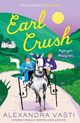 Earl Crush: The steamy and witty Regency romance perfect for fans of Bridgerton and Lex Croucher - Alexandra Vasti - cover