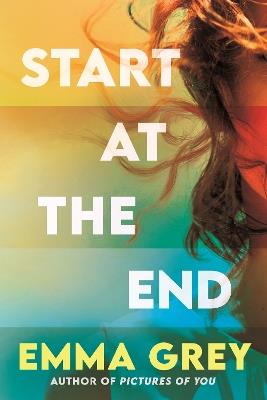 Start at the End: The brand-new heart-rending and emotional read for Summer 2026, a love story for the ages - Emma Grey - cover