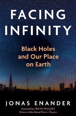 Facing Infinity: Black Holes and Our Place on Earth - Jonas Enander - cover