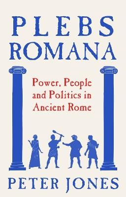 Plebs Romana: People, Power and Politics in Ancient Rome - Peter Jones - cover