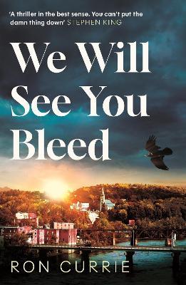 We Will See You Bleed: "A thriller in the best sense" - Ron Currie - cover