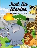 Just So Stories: A Collection of Gloriously Fanciful Tales for Children