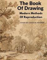 The Book Of Drawing: Modern Methods Of Reproduction