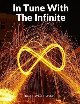 In Tune With The Infinite: Fullness Of Peace, Power, And Plenty - Ralph Waldo Trine - cover