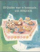 133 Quicker Ways To Homemade, With Bisquick - Betty Crocker - cover