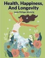 Health, Happiness, And Longevity: Happiness Without Money - Louis Philippe McCarty - cover