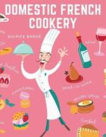 Domestic French Cookery: A Select Variety of French Dishes