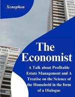 The Economist: A Talk about Profitable Estate Management and A Treatise on the Science of the Household in the form of a Dialogue