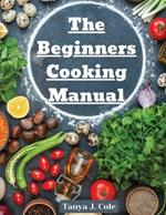 The Beginners Cooking Manual: Tips for Cooking with Kids