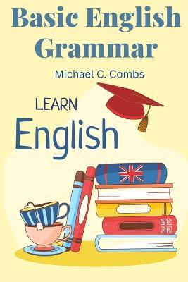 Basic English Grammar: A to Z Elementary English Course - Michael C Combs - cover