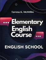 Elementary English Course: Spelling, Pronunciation, Grammar, General Rules and Techniques of Connected Speech