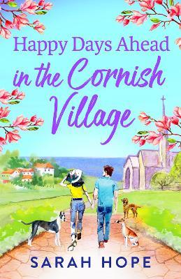 Happy Days Ahead in the Cornish Village: The BRAND NEW heartwarming, romantic, uplifting read from Sarah Hope for summer 2024 - Sarah Hope - cover