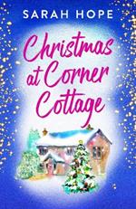 Christmas at Corner Cottage: A heartwarming, festive, feel-good romance from Sarah Hope