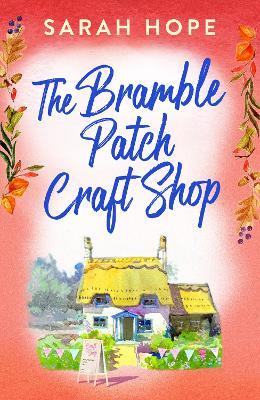 The Bramble Patch Craft Shop: The utterly heartwarming, uplifting, cozy romance from Sarah Hope for 2023 - Sarah Hope - cover
