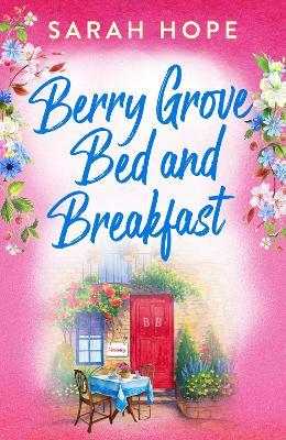 Berry Grove Bed and Breakfast: An uplifting, feel-good, romantic read from Sarah Hope for 2024 - Sarah Hope - cover