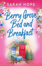 Berry Grove Bed and Breakfast: An uplifting, feel-good, romantic read from Sarah Hope for 2024