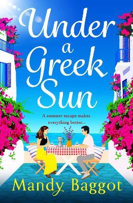 Under a Greek Sun: A BRAND NEW sizzling summer romance from bestseller Mandy Baggot for summer 2023 - Mandy Baggot - cover