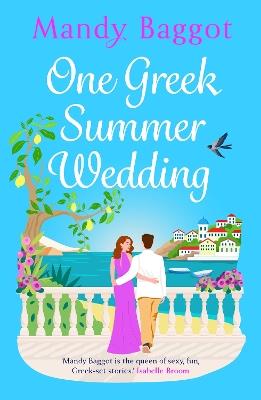One Greek Summer Wedding: the BRAND NEW gorgeous summer romance from bestseller Mandy Baggot for 2024 - Mandy Baggot - cover