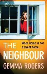 The Neighbour: A page-turning thriller from Gemma Rogers, author of The Feud