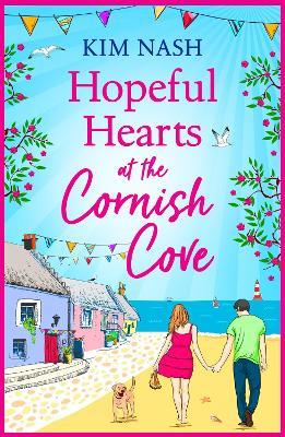 Hopeful Hearts at the Cornish Cove: The feel-good, romantic read from Kim Nash - Kim Nash - cover