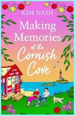 Making Memories at the Cornish Cove: the BRAND NEW instalment in the emotional, romantic Cornish Cove series from Kim Nash for 2024