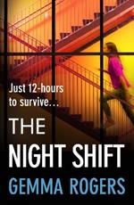 The Night Shift: A BRAND NEW pulse-pounding psychological thriller from the bestselling author of The Honeymoon Gemma Rogers for 2025