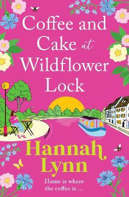 Coffee and Cake at Wildflower Lock: A BRAND NEW beautiful, uplifting romantic read from Hannah Lynn for 2024 - Hannah Lynn - cover