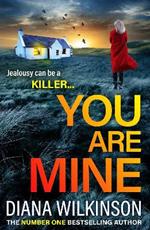 You Are Mine: A completely addictive, gripping psychological thriller from Diana Wilkinson for 2023