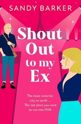 Shout Out To My Ex: A BRAND NEW completely hilarious, enemies to lovers romantic comedy from Sandy Barker for 2024 - Sandy Barker - cover