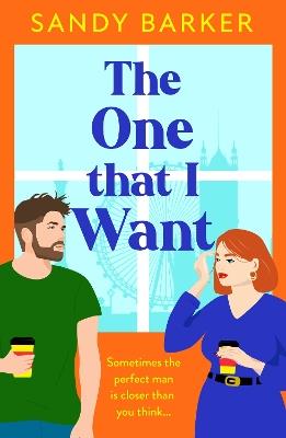 The One That I Want: A gorgeously feel-good, romantic comedy from bestseller Sandy Barker for Summer 2024 - Sandy Barker - cover
