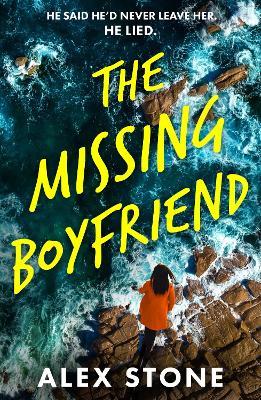 The Missing Boyfriend: A BRAND NEW psychological thriller full of twists, obsession and betrayal from Alex Stone for 2026 - Alex Stone - cover