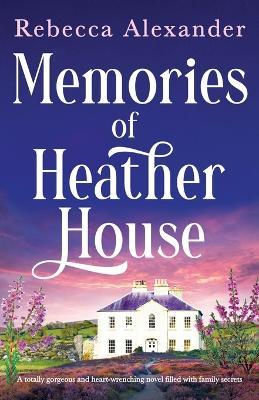 Memories of Heather House: A totally gorgeous and heart-wrenching novel filled with family secrets - Rebecca Alexander - cover