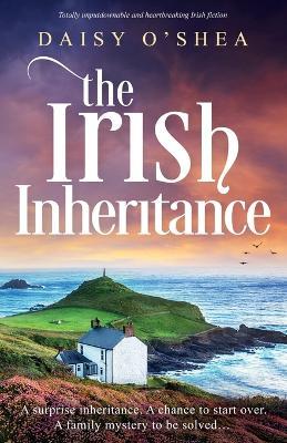 The Irish Inheritance: Totally unputdownable and heartbreaking Irish fiction - Daisy O'Shea - cover